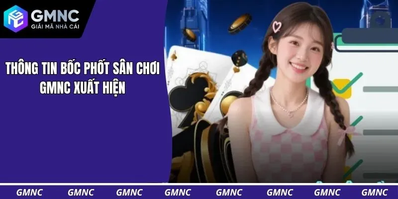 Thông tin bốc phốt sân chơi GMNC xuất hiện