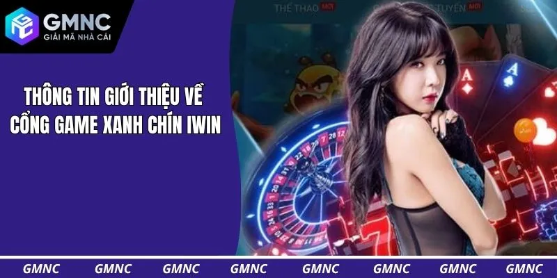 Thông tin giới thiệu về cổng game xanh chín IWIN
