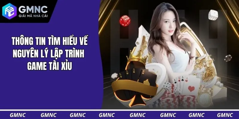 Thông tin tìm hiểu về nguyên lý lập trình game tài xỉu