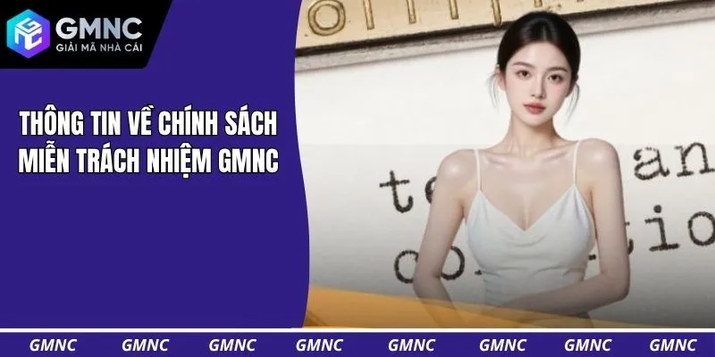 Thông tin về chính sách miễn trách nhiệm GMNC